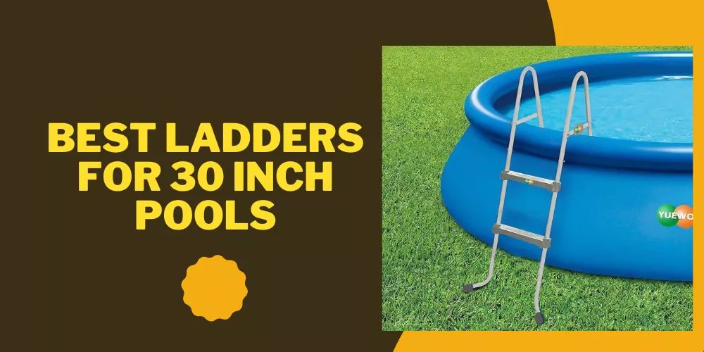 Best ladders for 30 inch pools