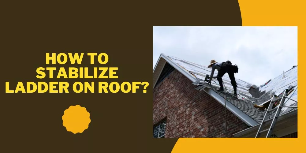 How to stabilize ladder on roof