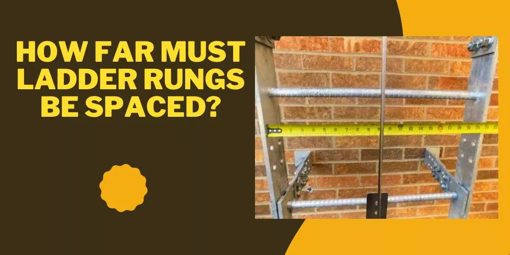 How far must ladder rungs be spaced