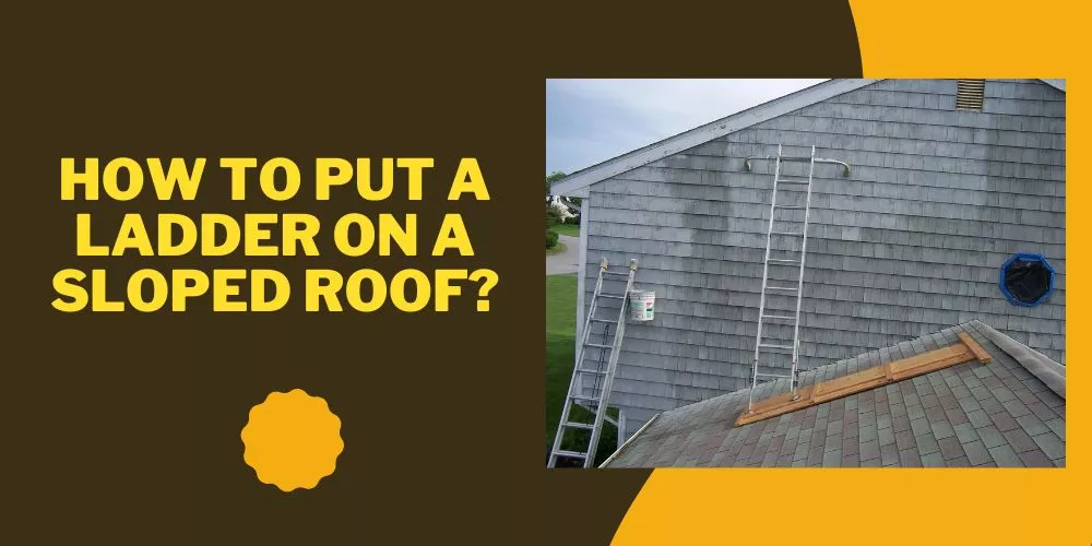 How to put a ladder on a sloped roof