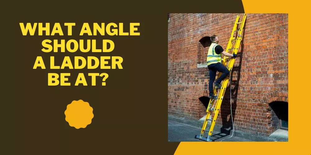 What angle should a ladder be at