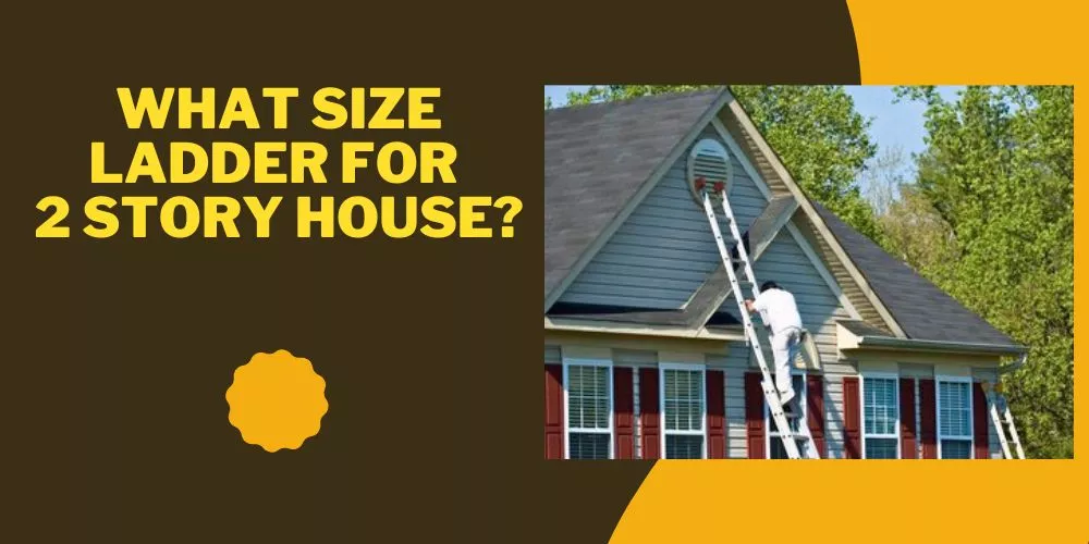 What size ladder for 2 story house