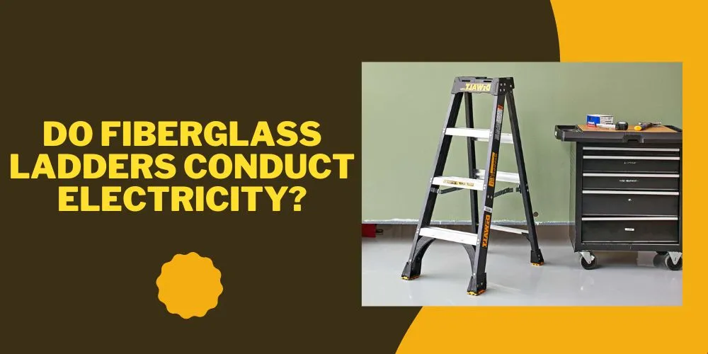 Do fiberglass ladders conduct electricity