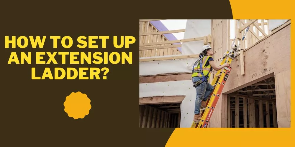 How to set up an extension ladder