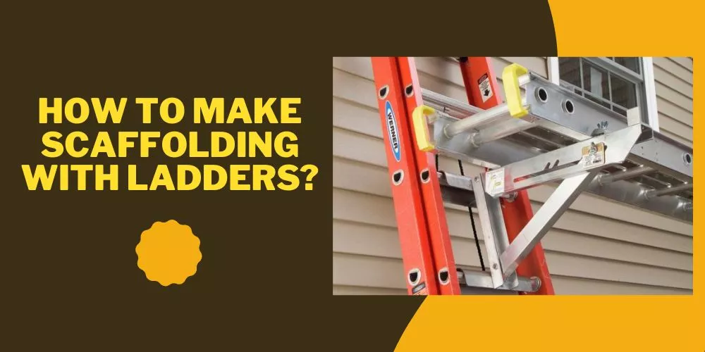 How to make scaffolding with ladders