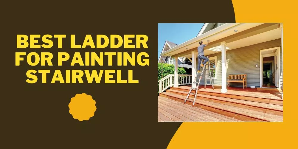 Best Ladder for Painting Stairwell