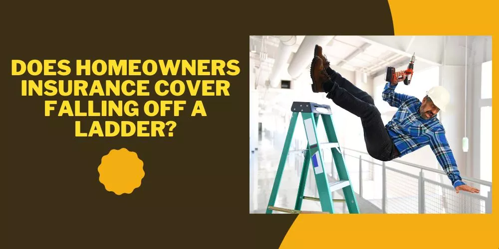 Does homeowners insurance cover falling off a ladder