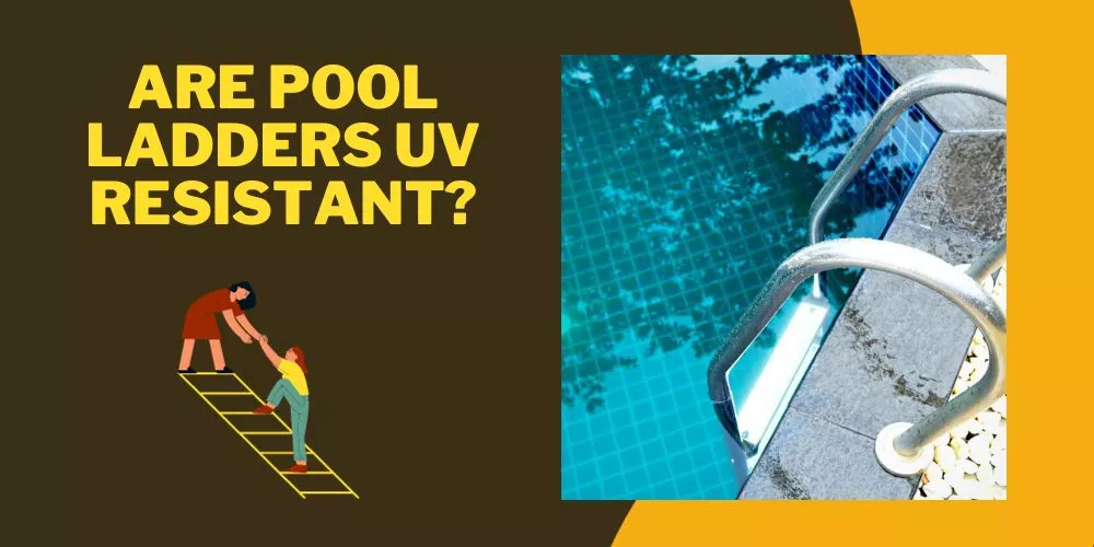 Are Pool Ladders Uv Resistant