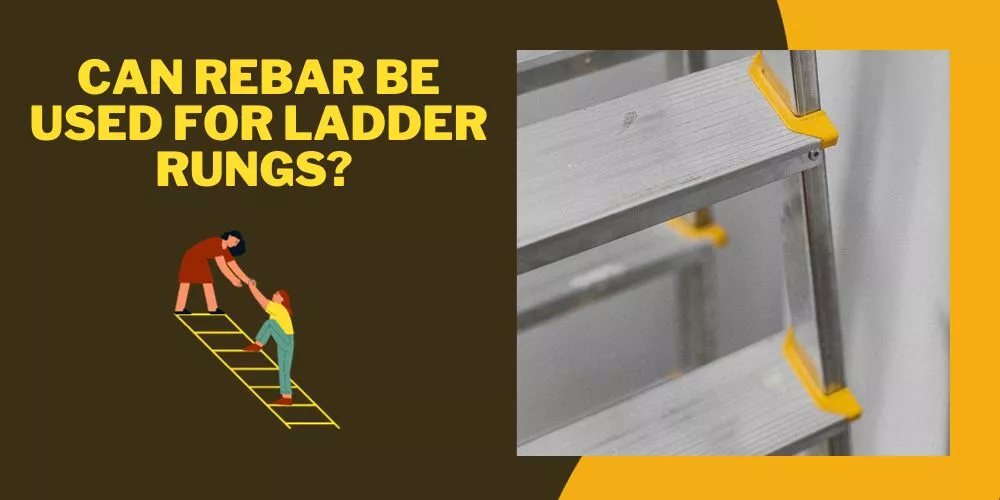 Can Rebar Be Used For Ladder Rungs