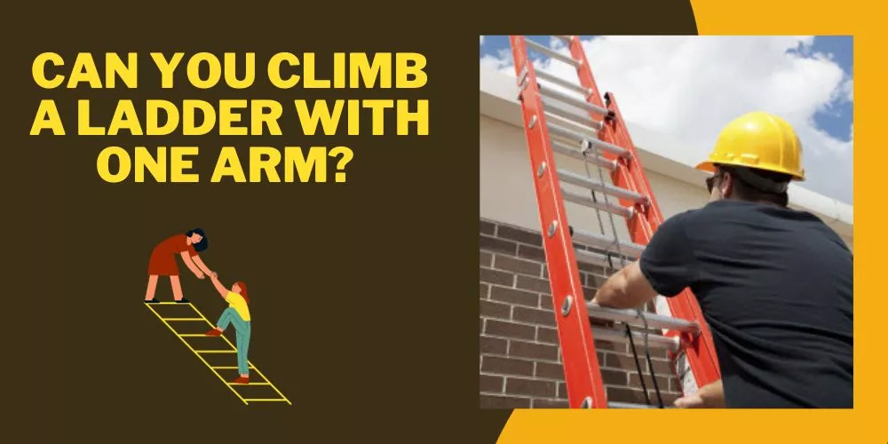 Can You Climb a Ladder With One Arm