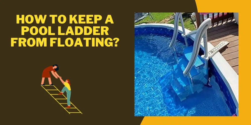 How To Keep A Pool Ladder From Floating