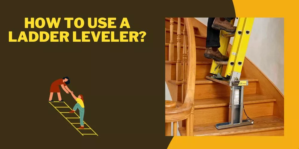 How To Use A Ladder Leveler