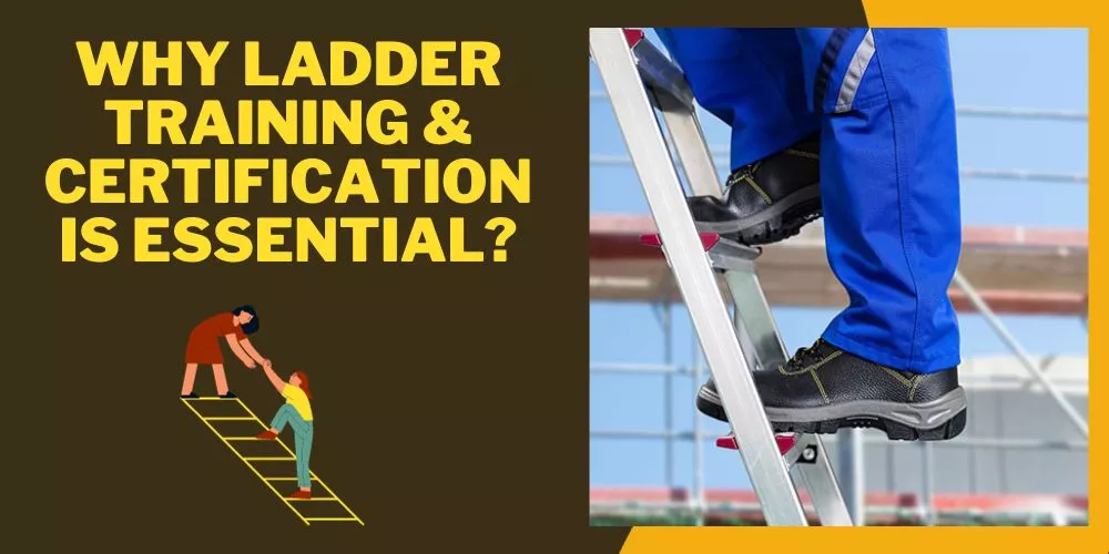 Why Ladder Training & Certification is Essential