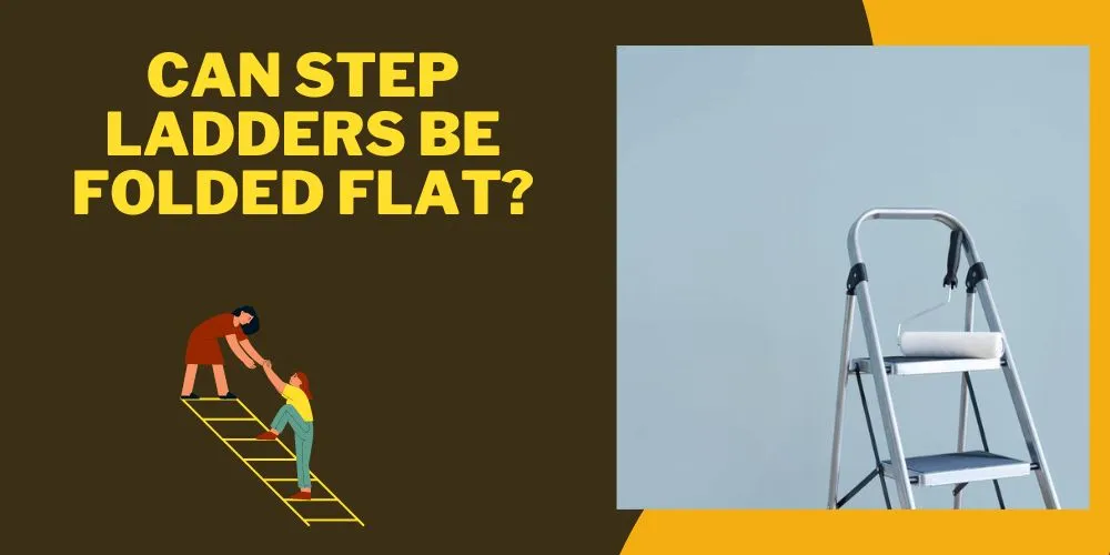 Can Step Ladders Be Folded Flat