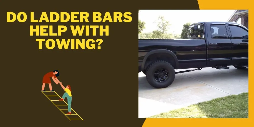 Do Ladder Bars Help With Towing