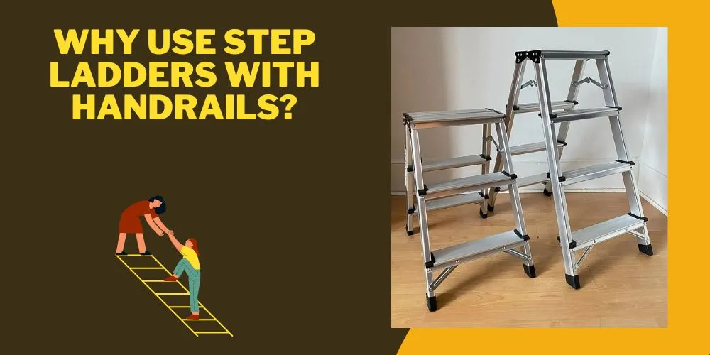 Why Use Step Ladders with Handrails
