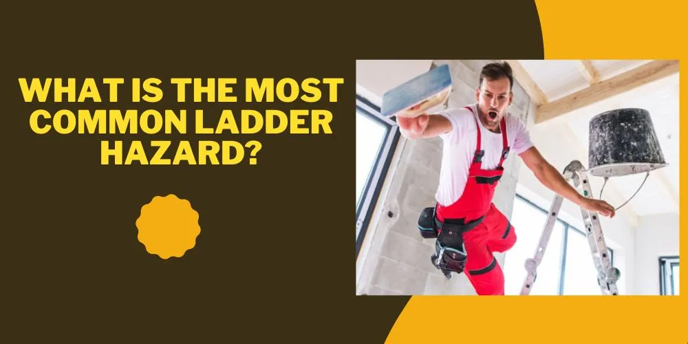 What is the most common ladder hazard
